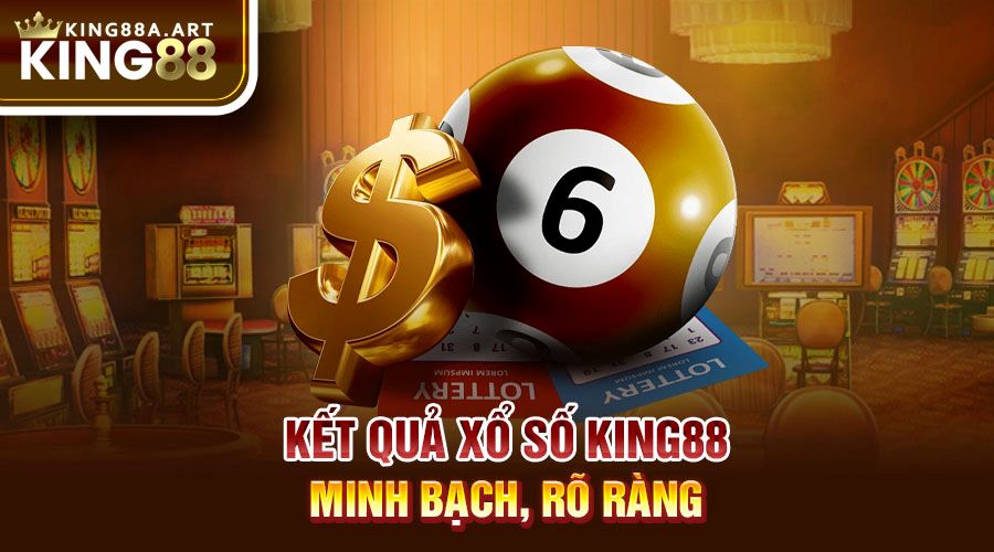 Kết quả xổ số King88 minh bạch, rõ ràng