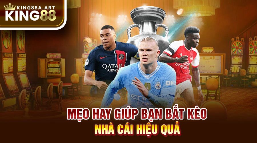 Mẹo hay giúp bạn bắt kèo nhà cái hiệu quả