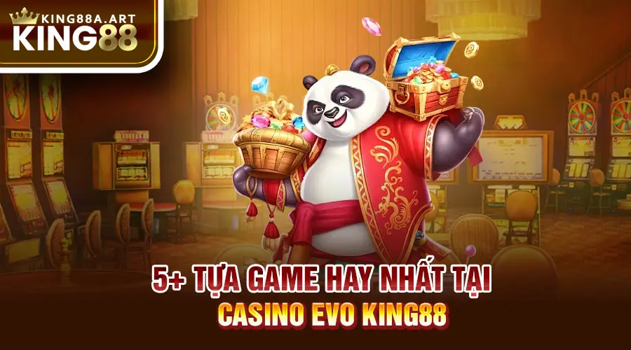 5+ tựa game hay nhất tại casino EVO King88