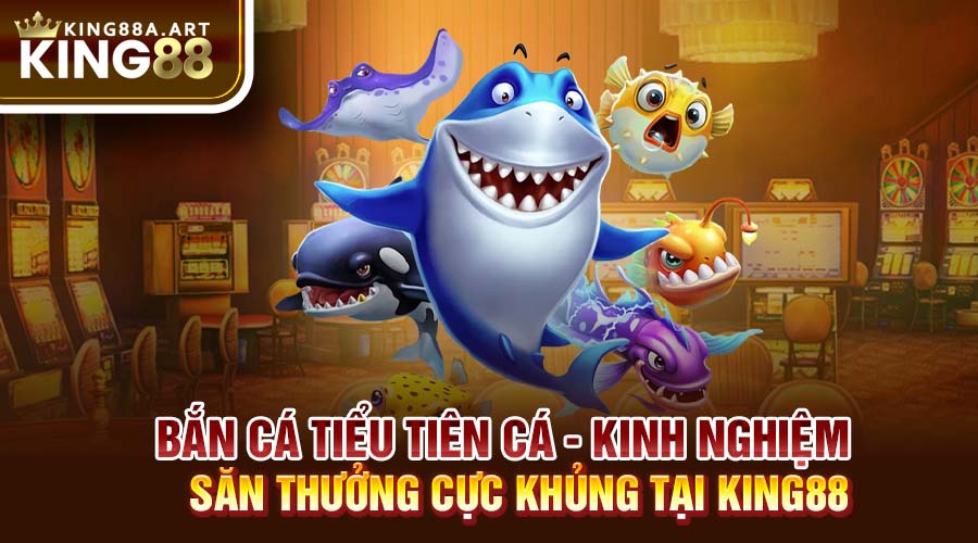 Bắn Cá Tiểu Tiên Cá Kinh Nghiệm Săn Thưởng