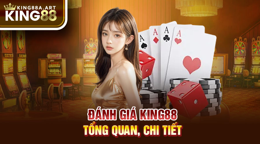 Đánh giá King88 tổng quan, chi tiết