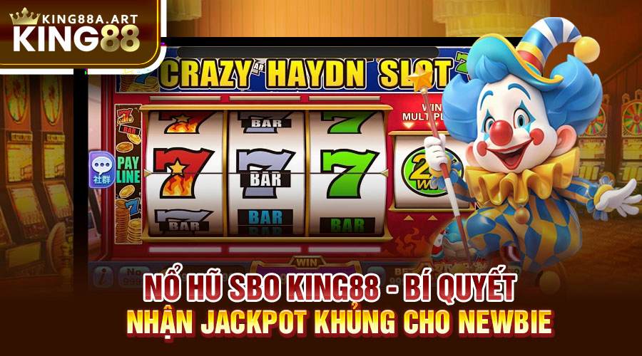 Nổ hũ SBO King88 Jackpot Khủng Cùng Đón Nhận Bí Quyết