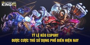 Tỷ lệ kèo Esports - Bí Kíp Được Cược Thủ Sử Dụng Nhiều Nhất